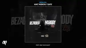Aint Nobody Safe BY BezAloha